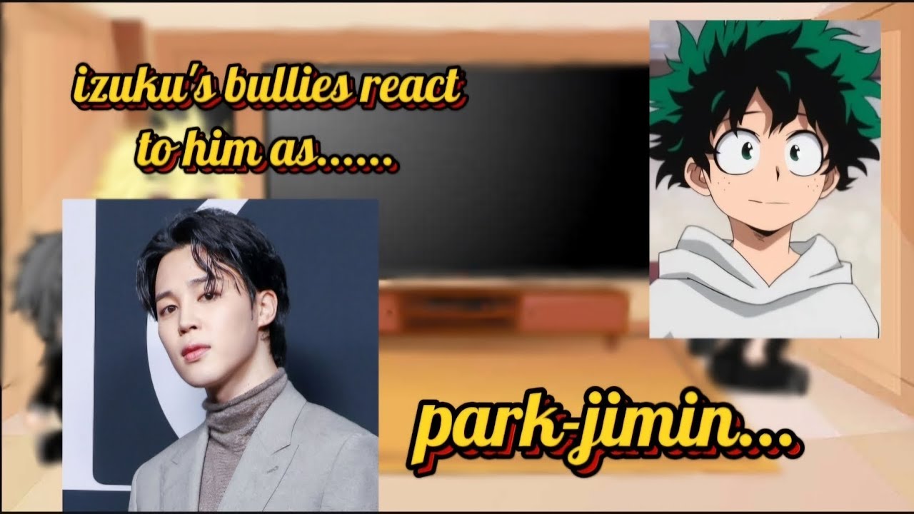 izuku's bullies react to him as park-jimin hope yall enjoy ♤gacha_lily♤