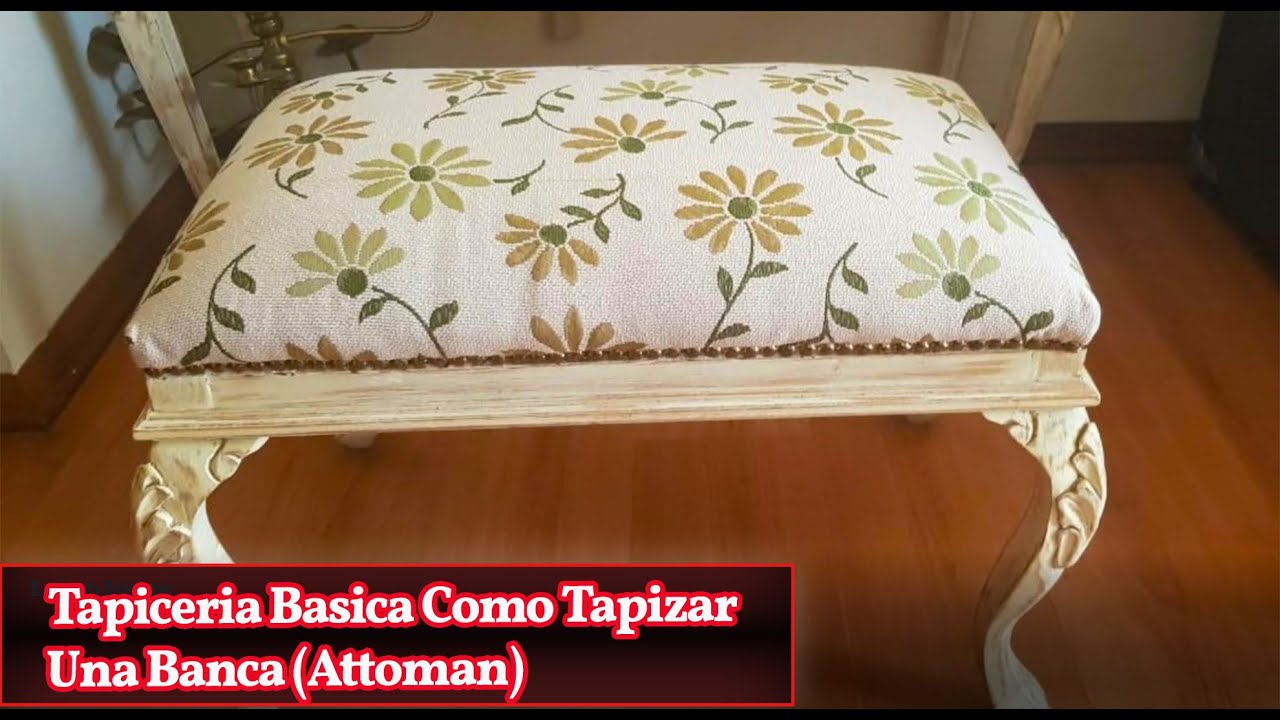 Tapiceria para Principiante Como Tapizar un attoman (Banca)