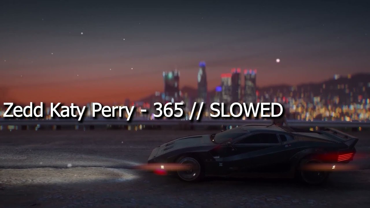 Zedd, Katy Perry - 365 // Slowed