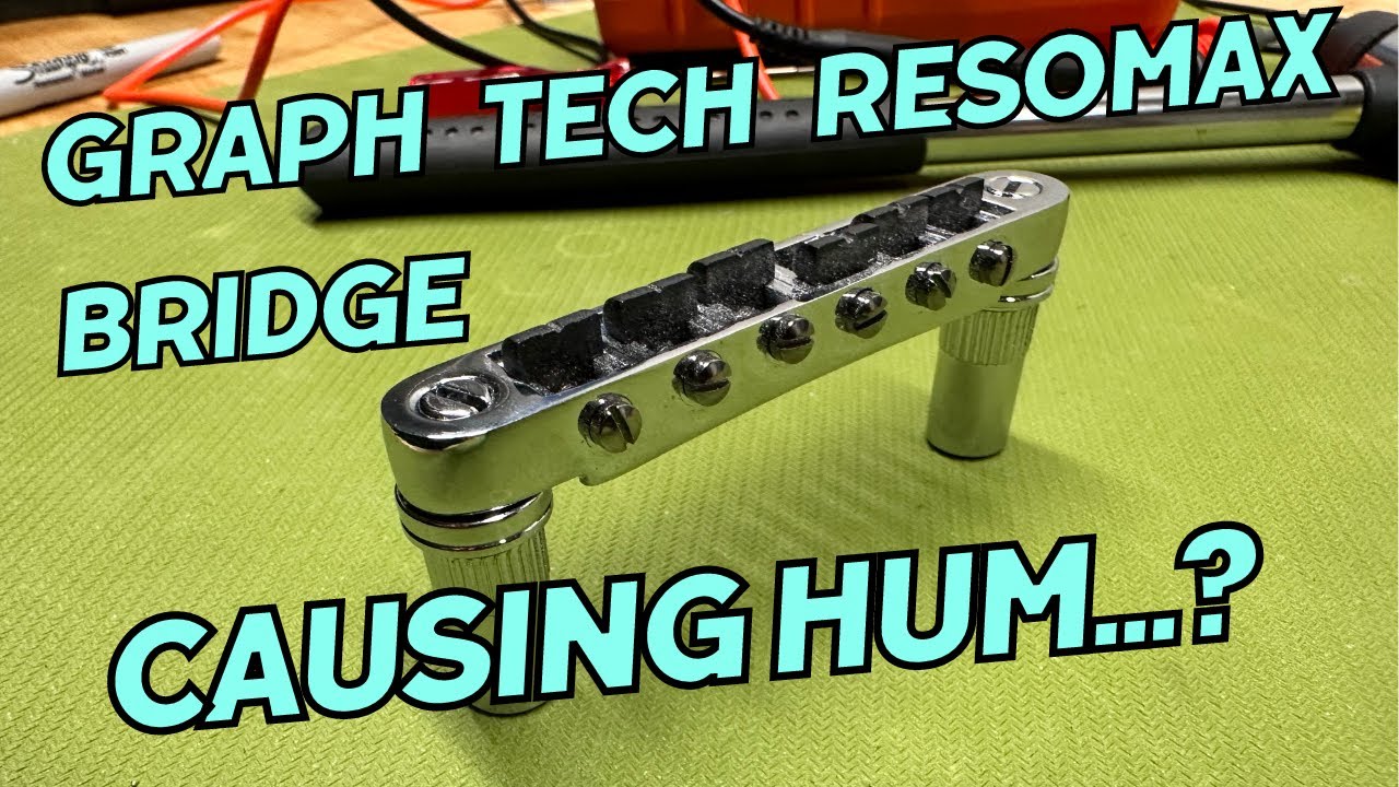 The Graph Tech ResoMax Bridge causing electrical hum?