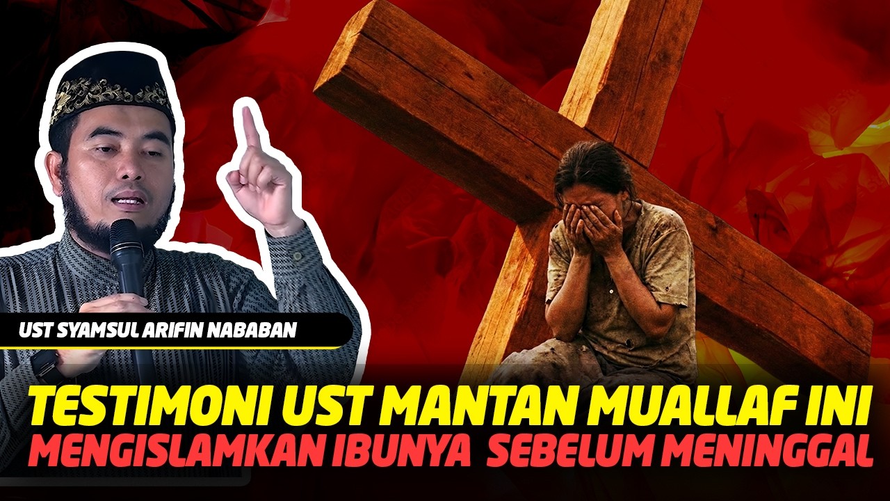 Testimoni Tak Terduka Ust Mantan Muallaf Ini Saat Mengislamkan Ibunya -Ustadz Syamsul Arifin Nababan