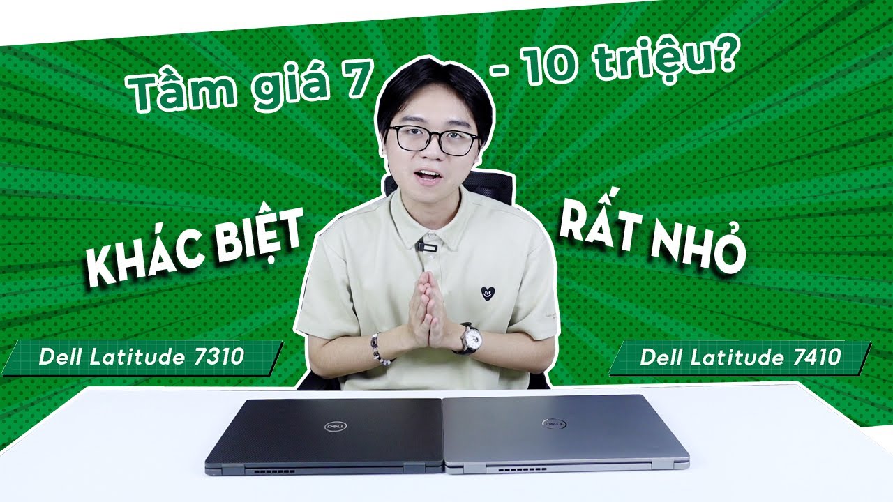 So Sánh Dell Latitude 7310 vs 7410 Chênh Lệch Chỉ Vài Trăm K Nên Khác Biệt Cũng Chỉ Là Rất Nhỏ