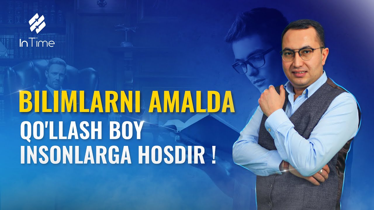 Bilimlarni amalda qo'llash boy insonlarga hosdir