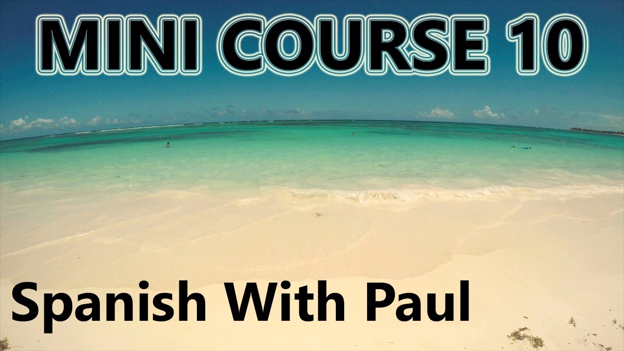 Learn Spanish With Paul - Mini Course 10