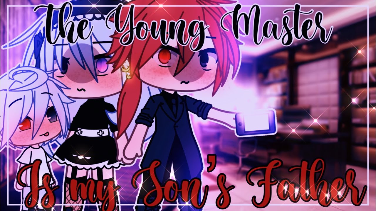 🥀🥵 The Young Master is my Son’s Father 🥵🥀 || GachaLife MiniMovie || GLMM || (1/2)