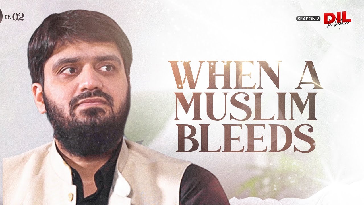 When a Muslim Bleeds || Dil Ki Baten || Ep 02