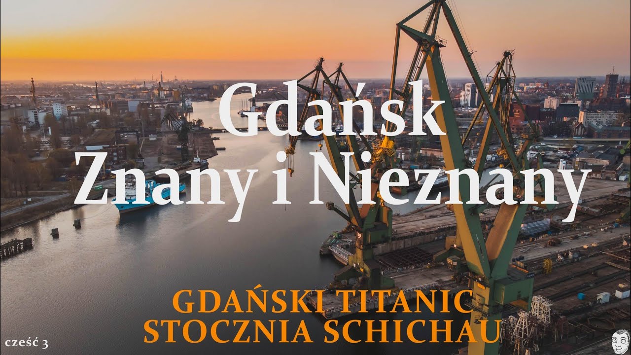 Gdańsk Znany i Nieznany (3). Gdański Titanic i Stocznia Schichau.