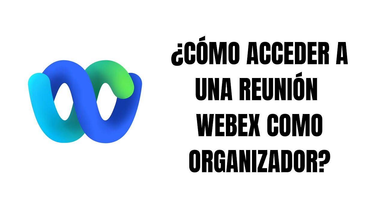 WEBEX - Cómo acceder a una reunión como organizador