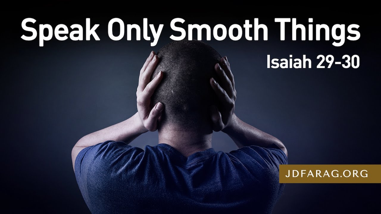 Speak Only Smooth Things – Isaiah 29-30
