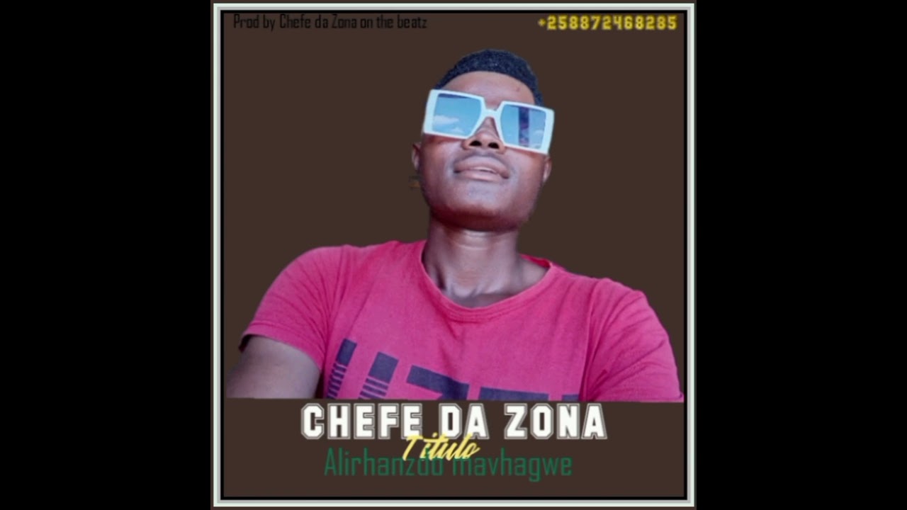 Chefe da Zona ALirhandzo mavhagui prod by Chefe da Zona on the beatz