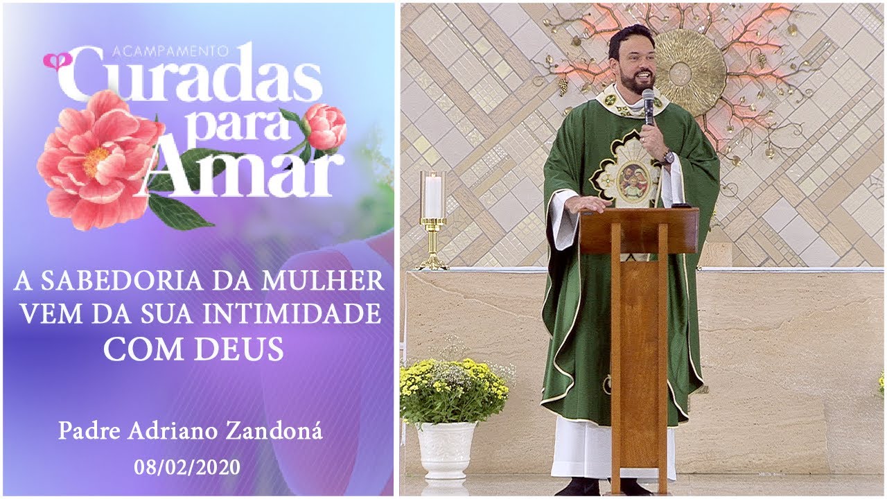 A Sabedoria da mulher vem da sua intimidade com Deus - Padre Adriano Zandon&aacute; (08/02/2020)