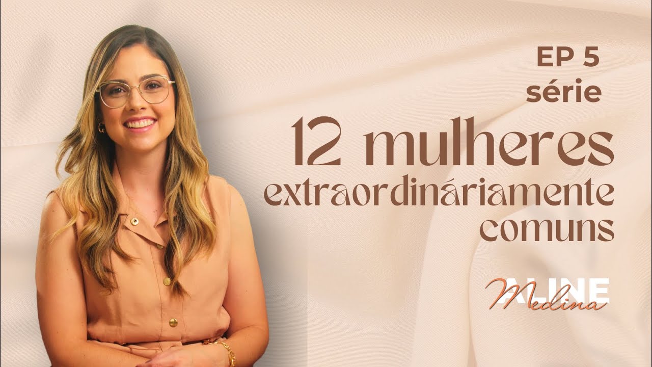 12 Mulheres Extraordinariamente Comuns - Ep. 5 Rute - Pra. Aline Medina