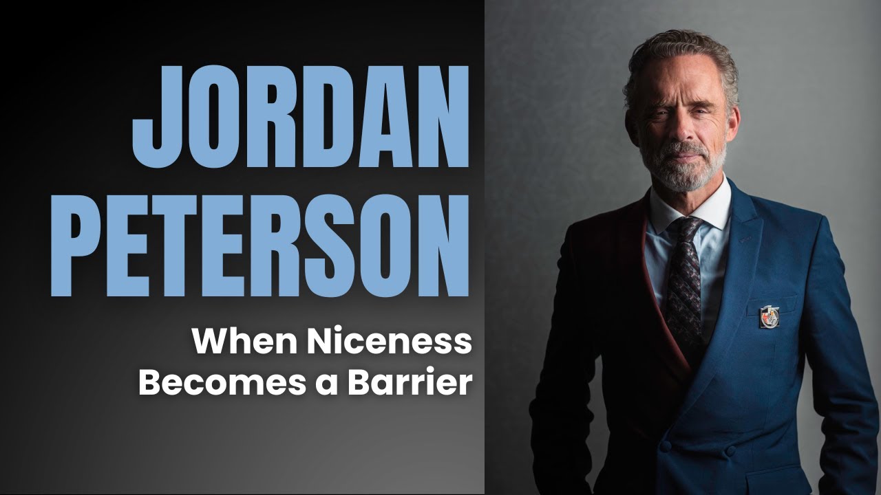 The Paradox of Niceness: Jordan Peterson on Authentic Relationships and Personal Growth