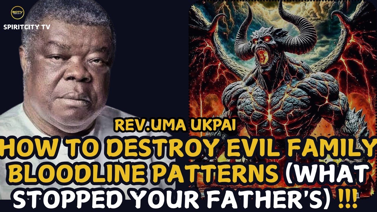 HOW TO DESTROY EVIL FAMILY BLOODLINE PATTERNS (WHAT STOPPED YOUR FATHER'S) REV. UMA UKPAI