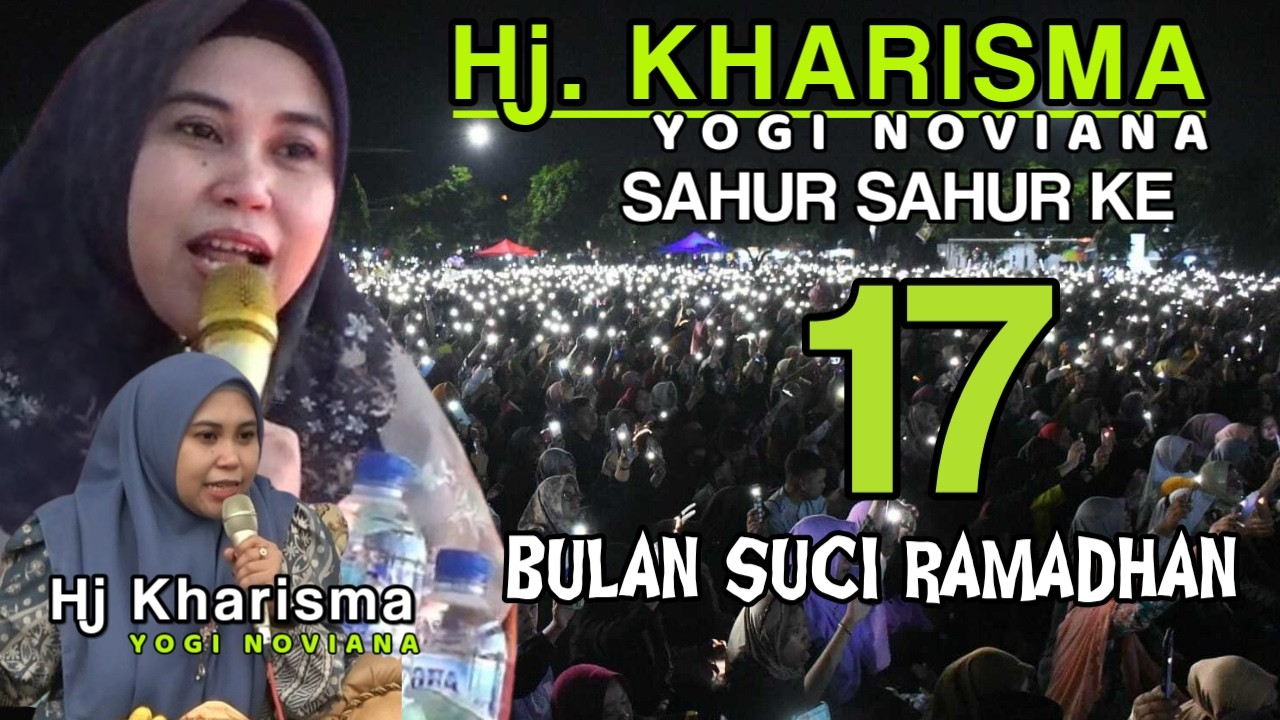 CERAMAH HJ KHARISMA YOGI NOVIANA TEMANI SAHUR SAMPAI SUBUH HARI 17 SEMANGAT NGAJI RAMADHAN BAROKAH