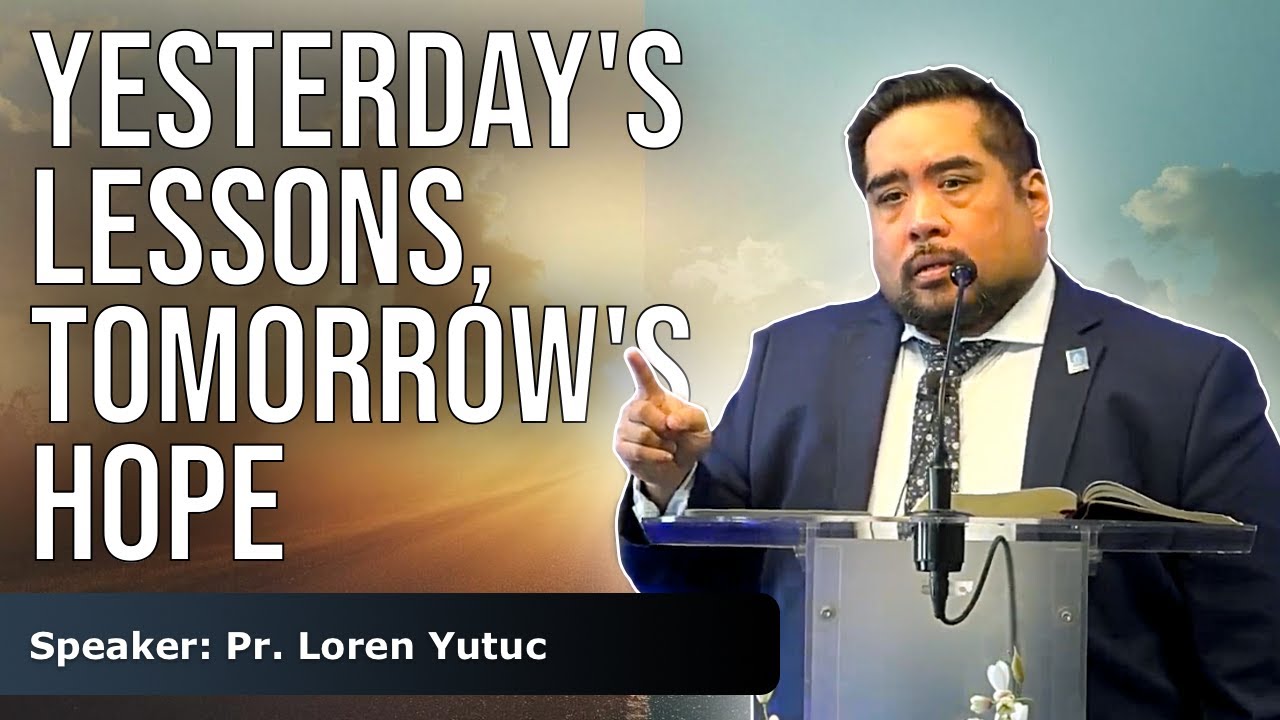 Yesterday's Lesson, Tomorrow's Hope // Pastor Loren Yutuc