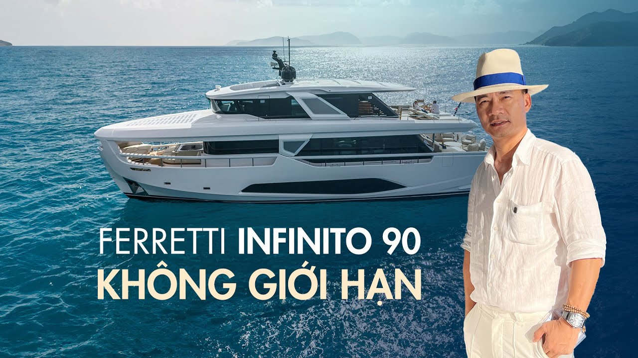 [REVIEW] KHÔNG GIỚI HẠN - Du thuyền hạng sang FERRETTI YACHTS INFYNITO 90 | LuxYacht