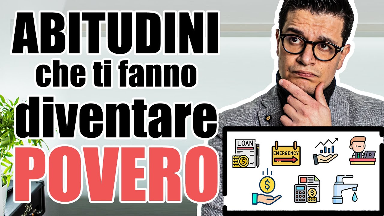 7 Abitudini che ti fanno diventare povero, e cosa fare per ottenere il benessere finanziario.
