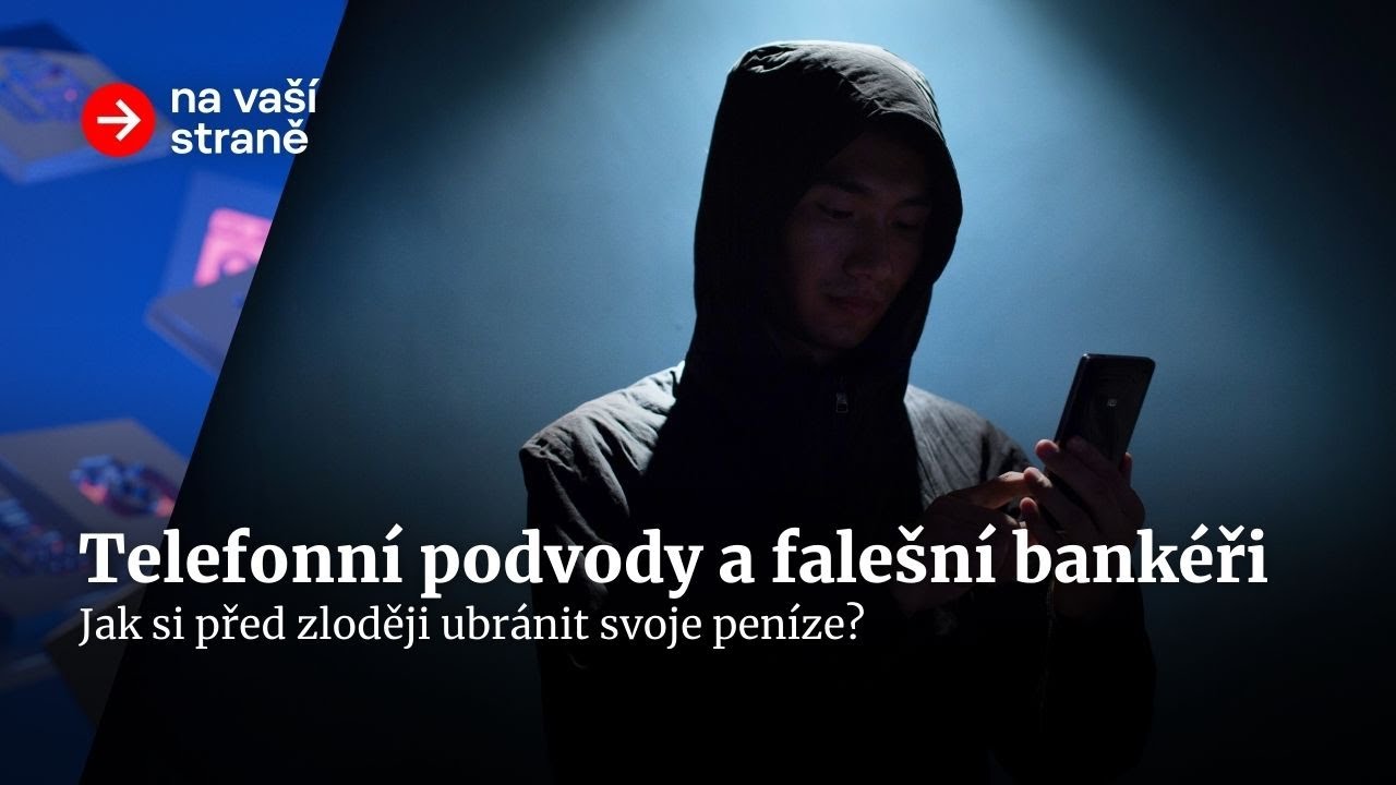 Telefonní podvody a falešní bankéři. Jak si před zloději ubránit svoje peníze? | Na vaší straně