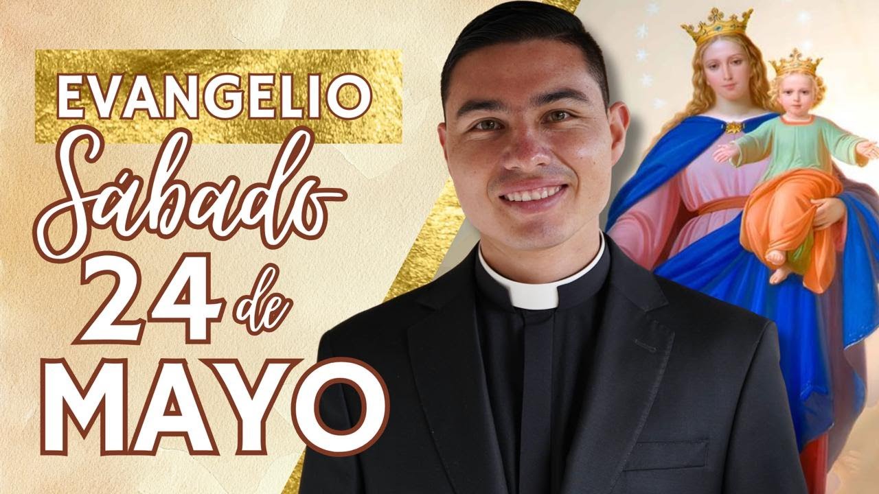 Evangelio de hoy Sábado 24 de Mayo de 2025 | Lecturas y Reflexión | María Auxiliadora