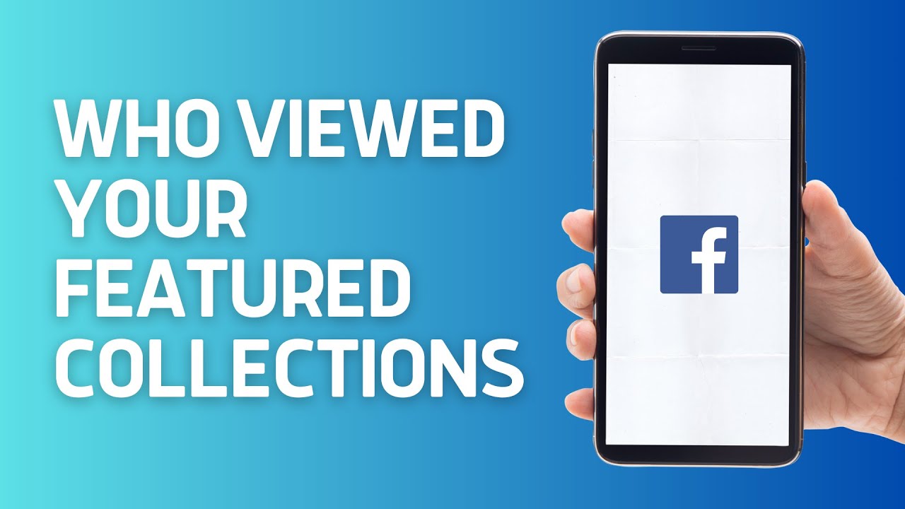 How to Know Who Viewed your Featured Collections on Facebook | Full Guide