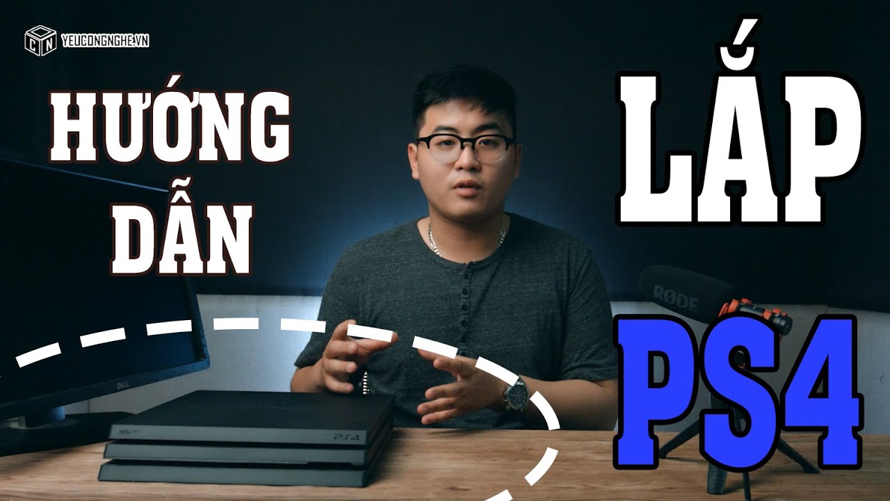 Hướng dẫn lắp đặt và sử dụng máy PS4 : Cơ bản cho người dùng mới