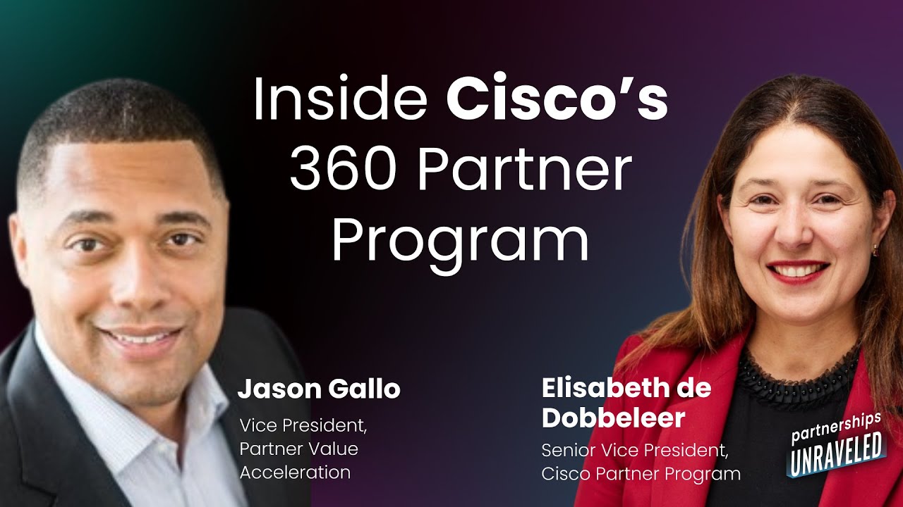 Elisabeth de Dobbeleer & Jason W. Gallo - Inside Cisco&rsquo;s 360 Partner Program |Partnerships Unraveled