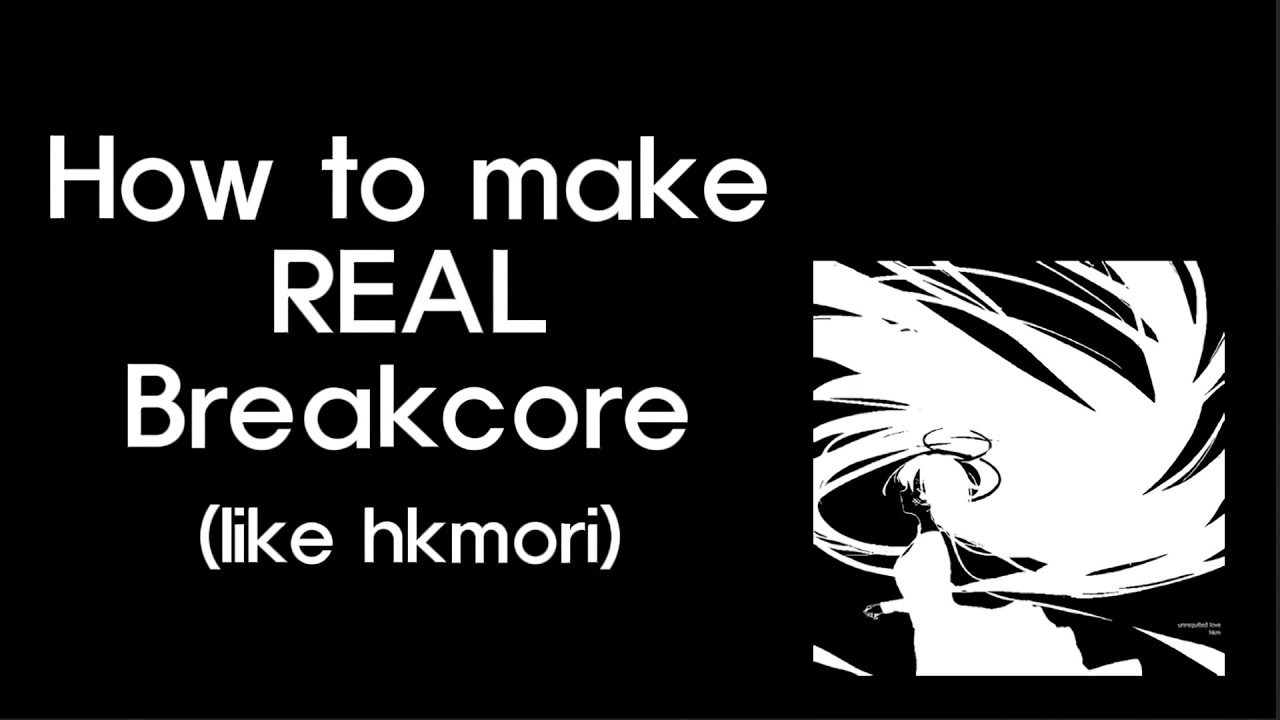 How to make REAL Breakcore (like hkmori)