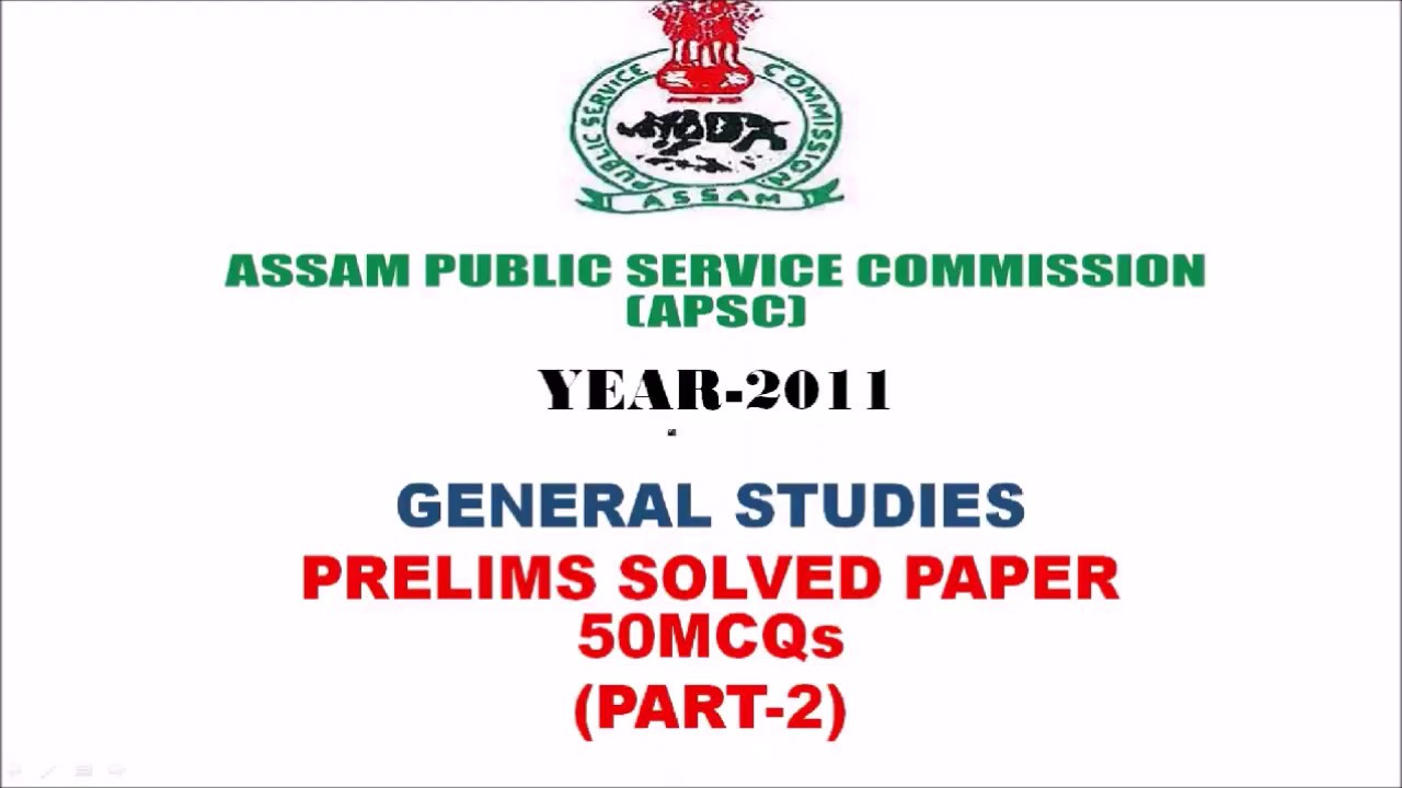 APSC GENERAL STUDIES  PRELIMS PAPER 2011 PART 2 LAST 50 MCQs
