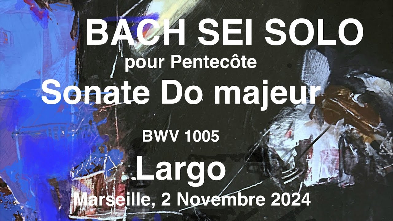 Sei solo pour Pentecôte Extraits de la Sonate en Do Majeur BWV 1005: Largo