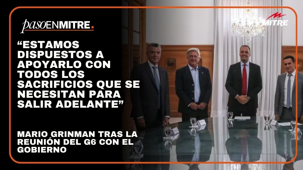 Mario Grinman tras la reunión del G6 con el Gobierno: “Estamos dispuestos a apoyarlo”