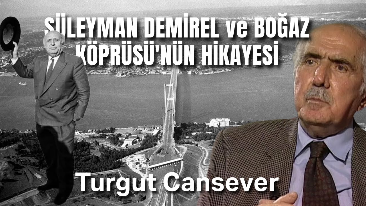 SÜLEYMAN DEMİREL VE BOĞAZ KÖPRÜSÜ'NÜN GERÇEK HİKAYESİ! | TURGUT CANSEVER