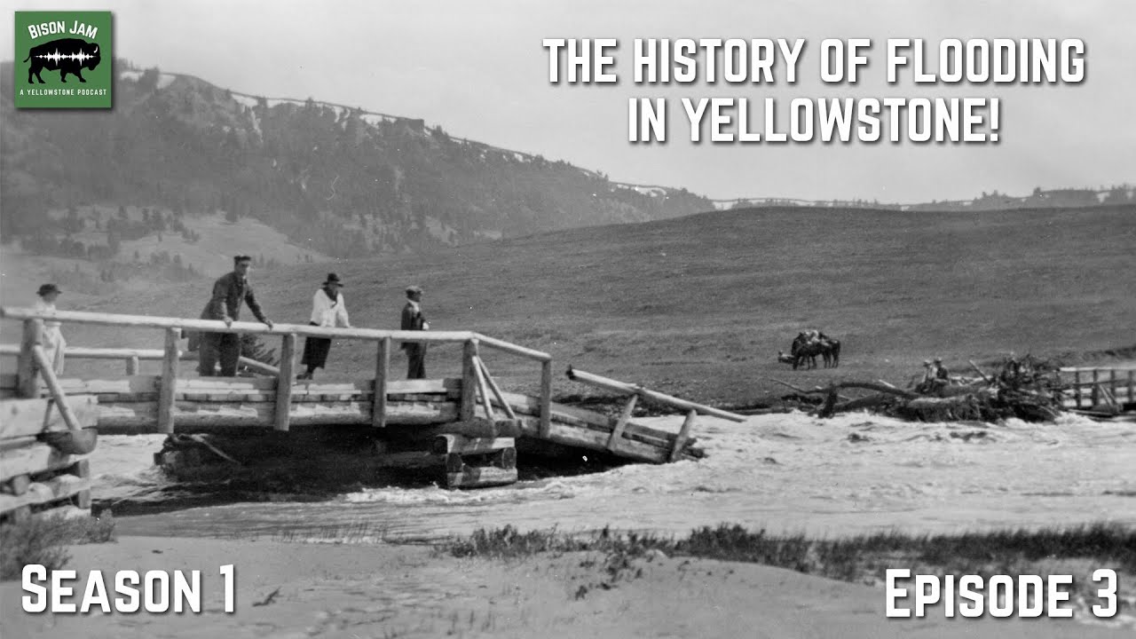 The 2022 Yellowstone Flood – The History of Flooding in Yellowstone National Park