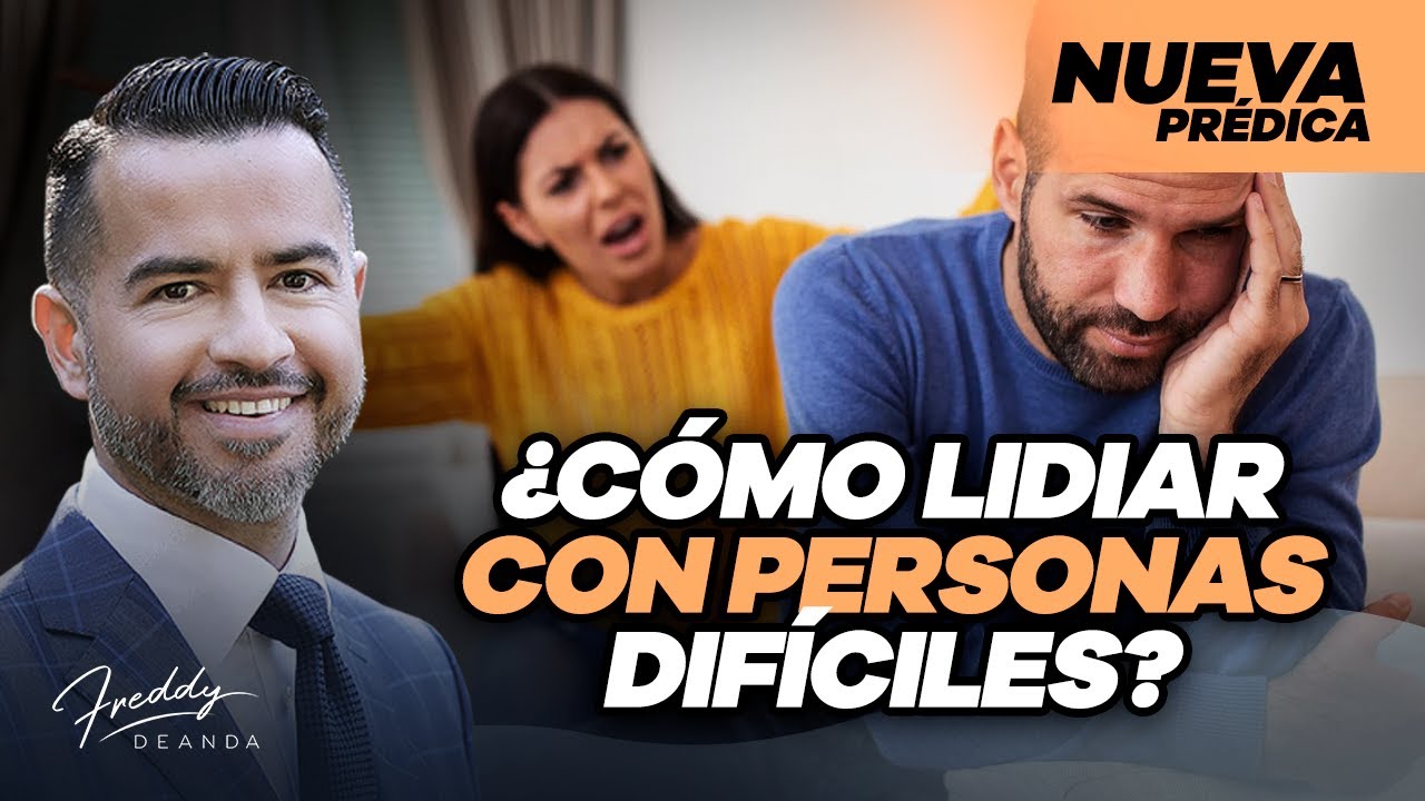 ¿Cómo lidiar con personas difíciles? - Pastor Freddy DeAnda