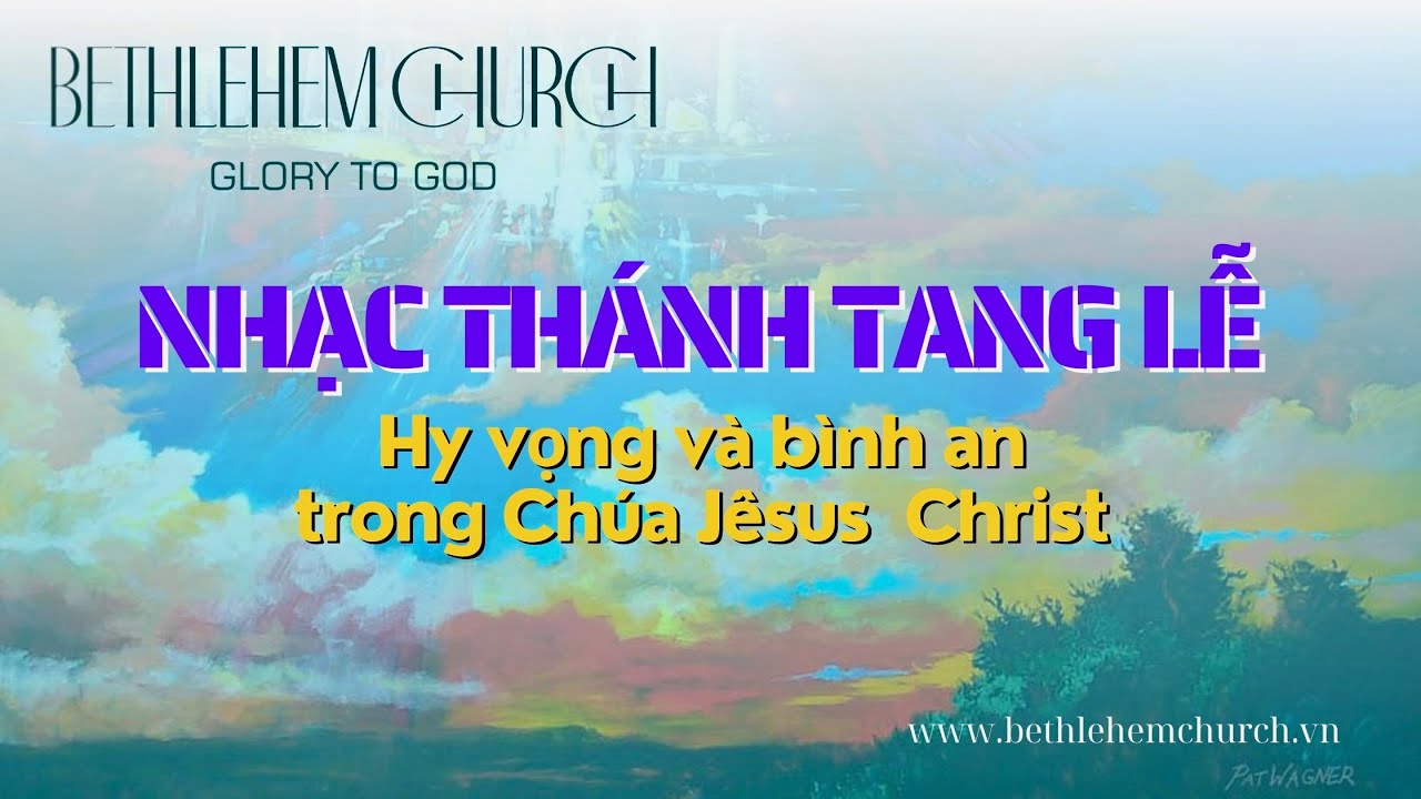 Nhạc Thánh Tang Lễ Tin Lành | An Ủi Gia Quyến | Hội Thánh Bết-lê-hem | Bethlehem Church