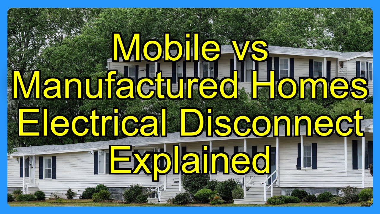 Mobile vs Manufactured Homes Electrical Disconnect Explained