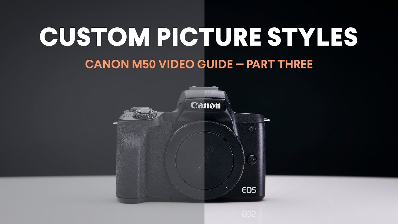 Custom M50 Picture Styles for Color Grading / Canon M50 Video Guide / Part Three