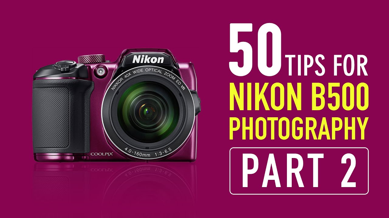 50 PHOTOGRAPHY TIPS FOR NIKON COOLPIX B500 (PART 2) | Nikon B500 Photography Tips | Sonika Agarwal