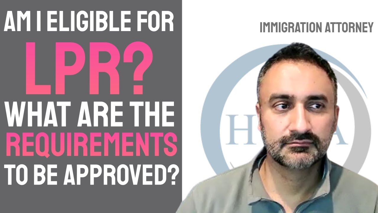 AM I ELIGIBLE FOR A LAWFUL PERMANENT RESIDENCE (LPR)? WHAT ARE THE REQUIREMENTS?