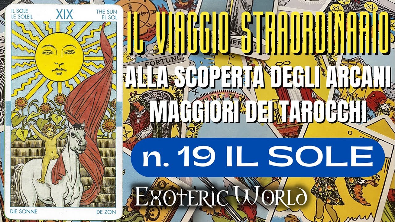 N. 19 Il Sole - Il viaggio straordinario alla scoperta degli Arcani Maggiori dei Tarocchi