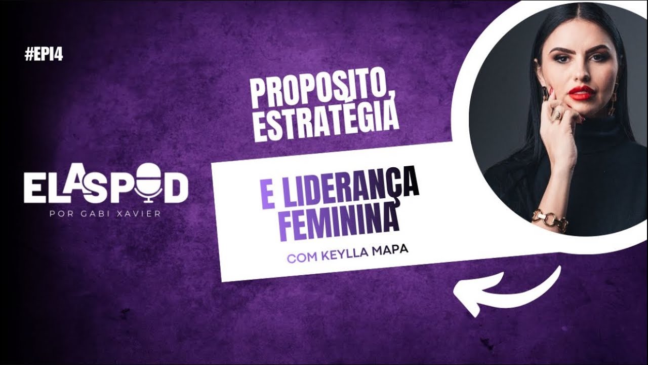 Episódio 4: Propósito, estratégia  e liderança feminina com Keylla Mapa