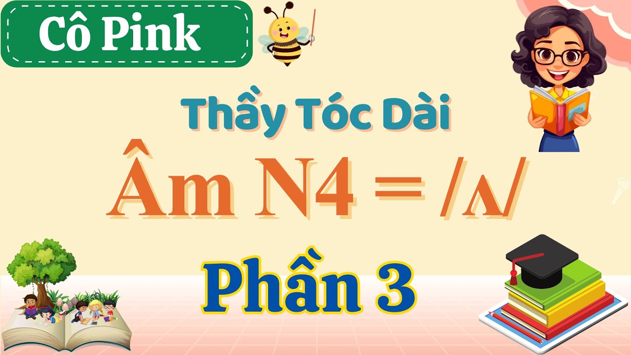 Day 40. Âm N4 = /ʌ/ - Thầy tóc dài - Phần 3-Ms Pink