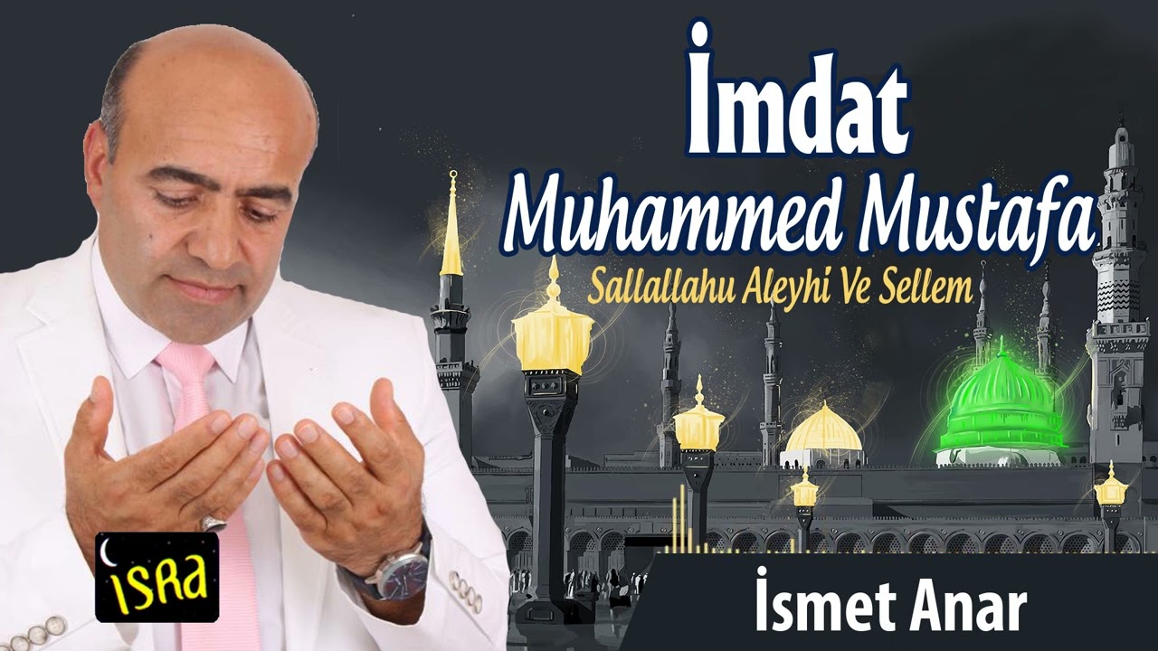 İsmet Anar - İmdat Muhammed Mustafa | Yeni İlahi