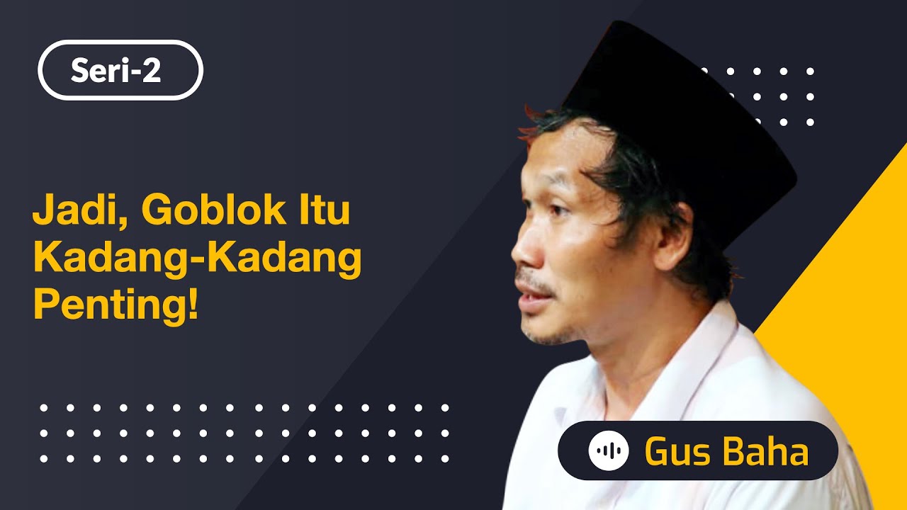 Jadi, Goblok itu Kadang-Kadang Penting! | Gus Baha