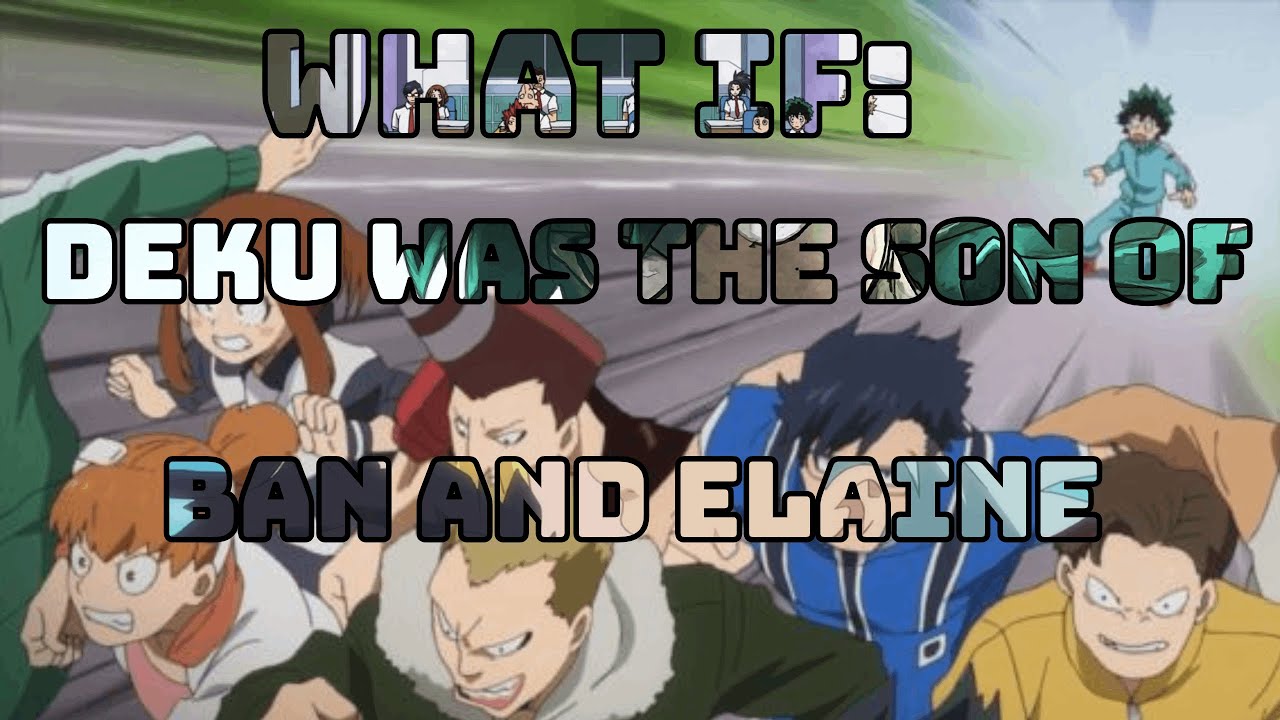 What if Deku was the son of Ban and Elaine?(Part 2)