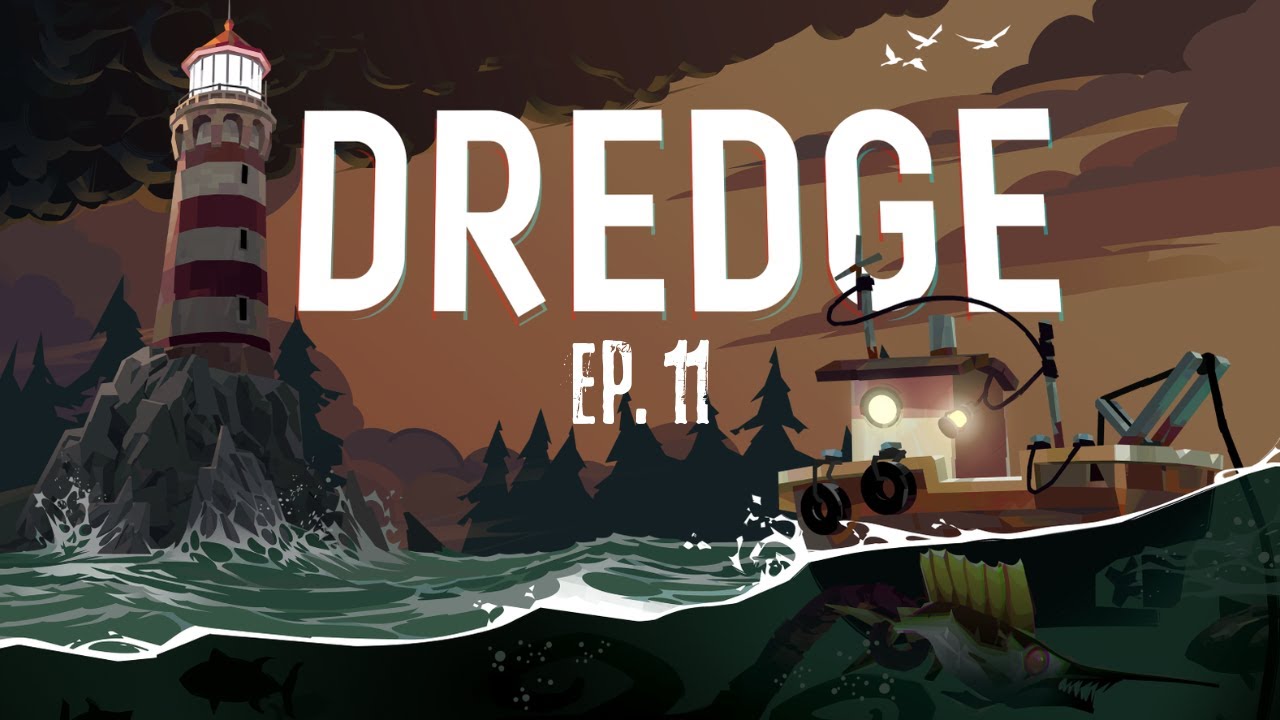 Dredge: Episode 11 - You And Me Go Fishing In The Dark
