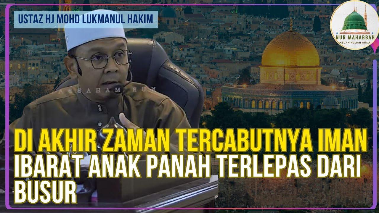 Krisis keimanan umat akhir zaman - Ustaz Lukmanul Hakim