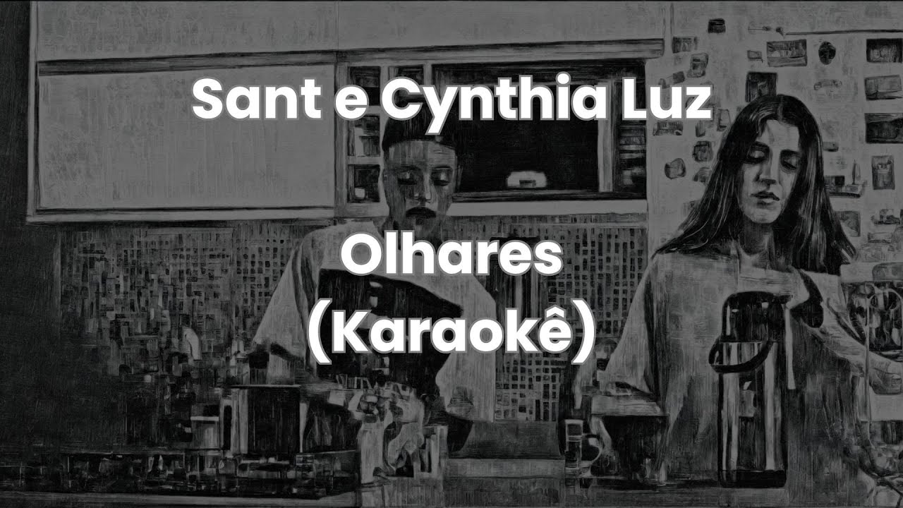Olhares - Cynthia Luz e Sant (Karaokê)