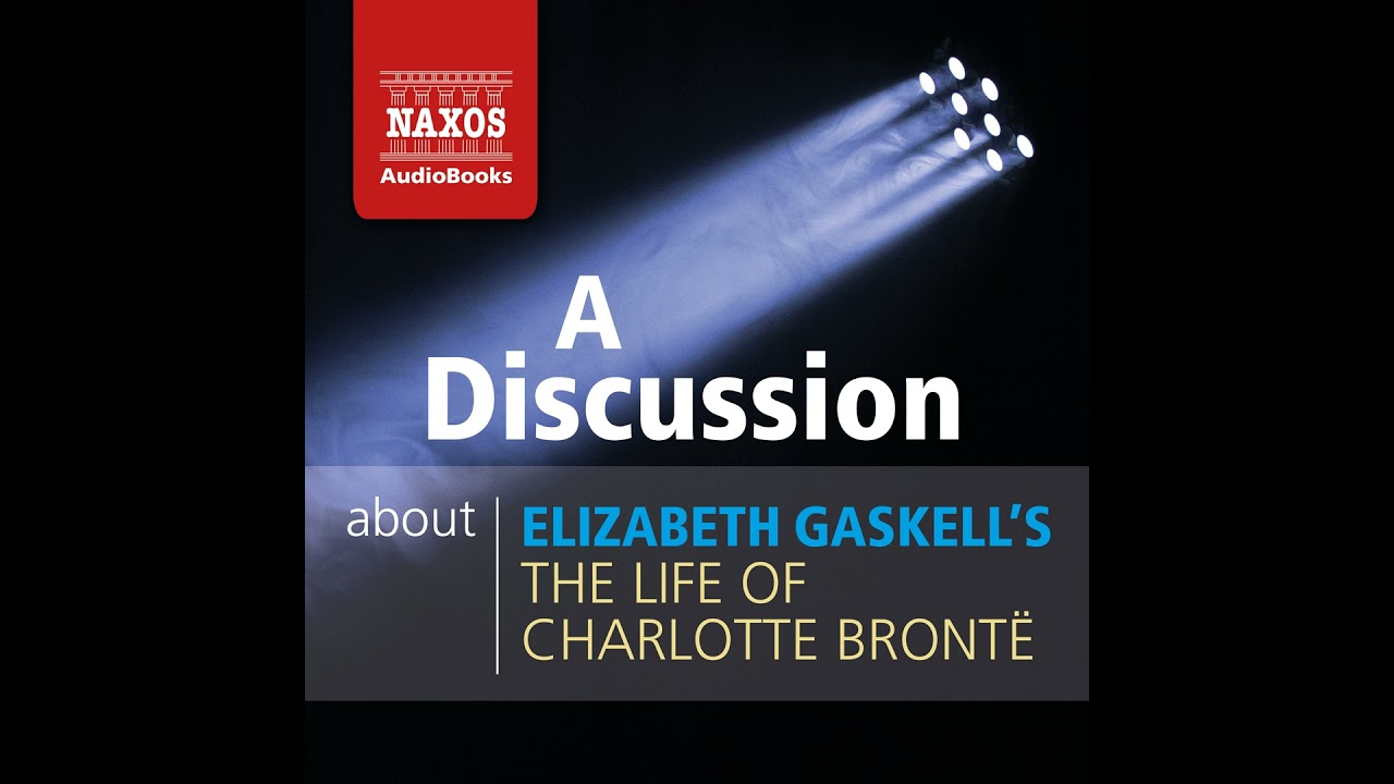 Elizabeth Gaskell's The Life of Charlotte Brontë - A Discussion
