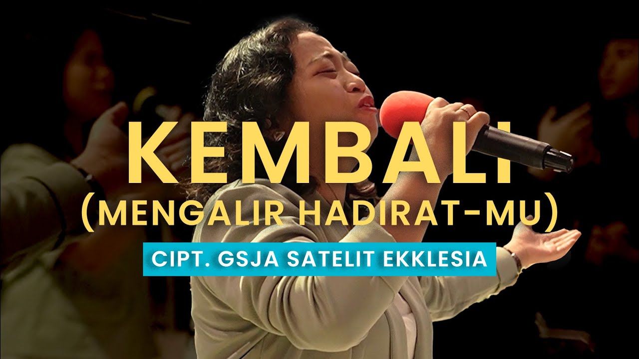 KEMBALI (MENGALIR HADIRAT-MU)  Cipt. GSJA Satelit EKKLESIA